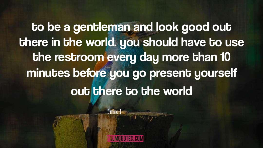 Mino Quotes: to be a gentleman and