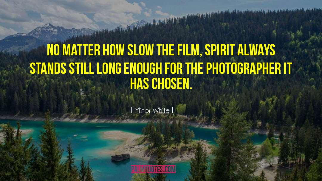 Minor White Quotes: No matter how slow the