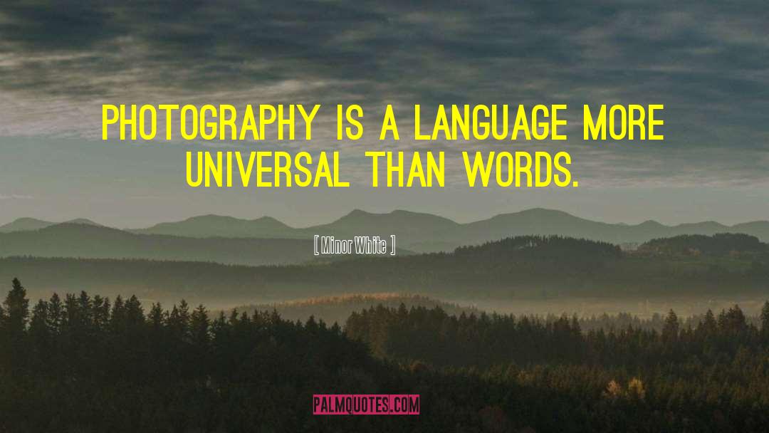 Minor White Quotes: Photography is a language more
