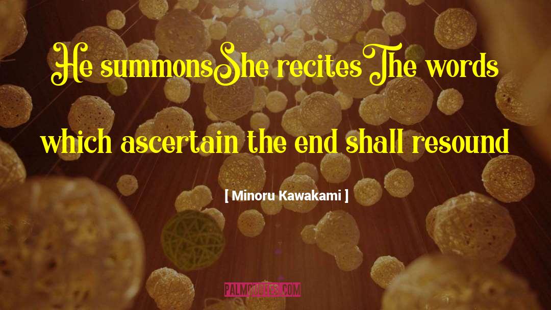 Minoru Kawakami Quotes: He summons<br />She recites<br />The