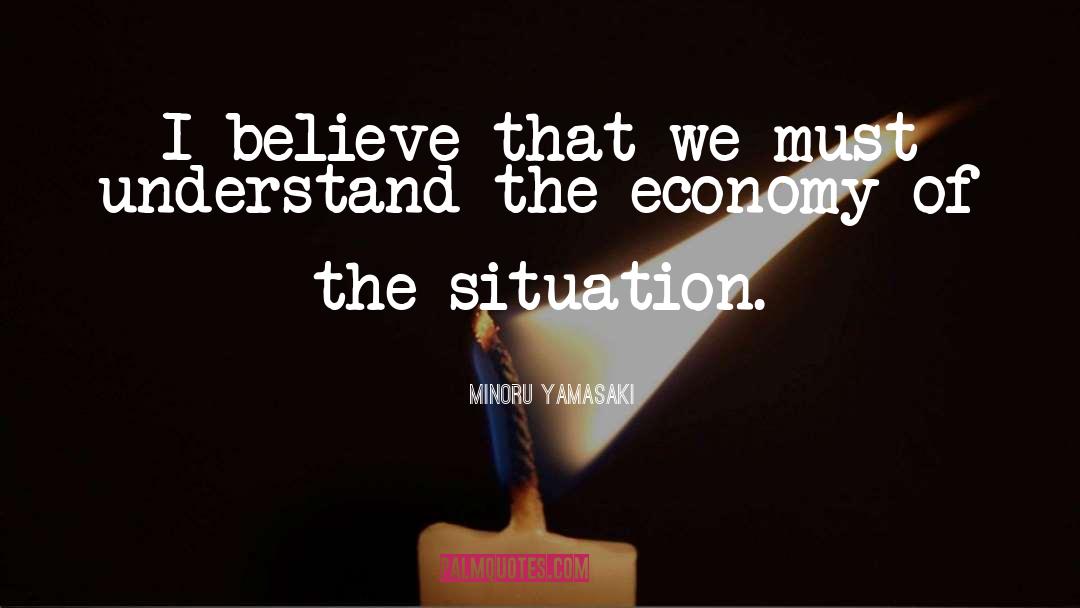 Minoru Yamasaki Quotes: I believe that we must
