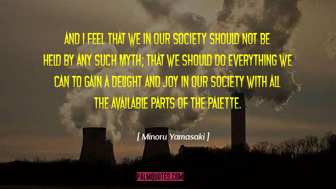 Minoru Yamasaki Quotes: And I feel that we