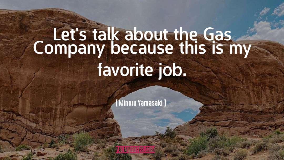 Minoru Yamasaki Quotes: Let's talk about the Gas