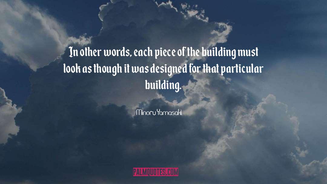 Minoru Yamasaki Quotes: In other words, each piece