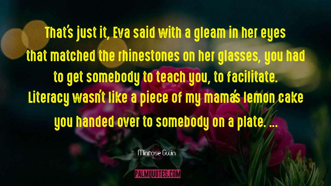 Minrose Gwin Quotes: That's just it, Eva said