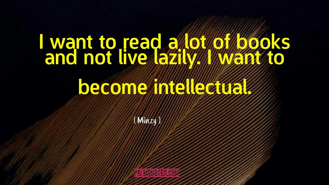 Minzy Quotes: I want to read a