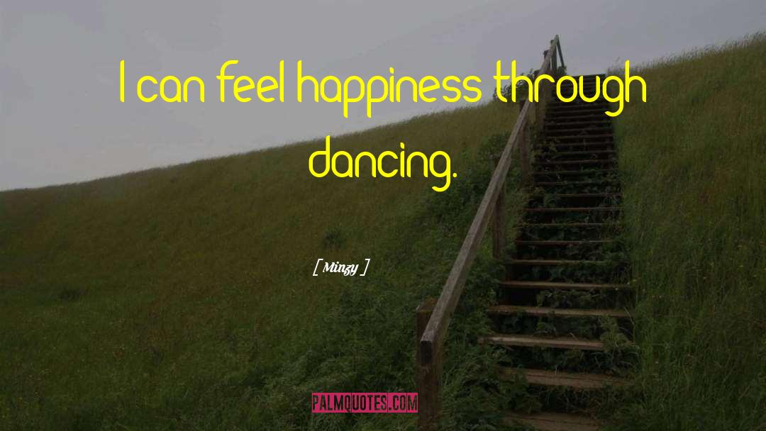 Minzy Quotes: I can feel happiness through