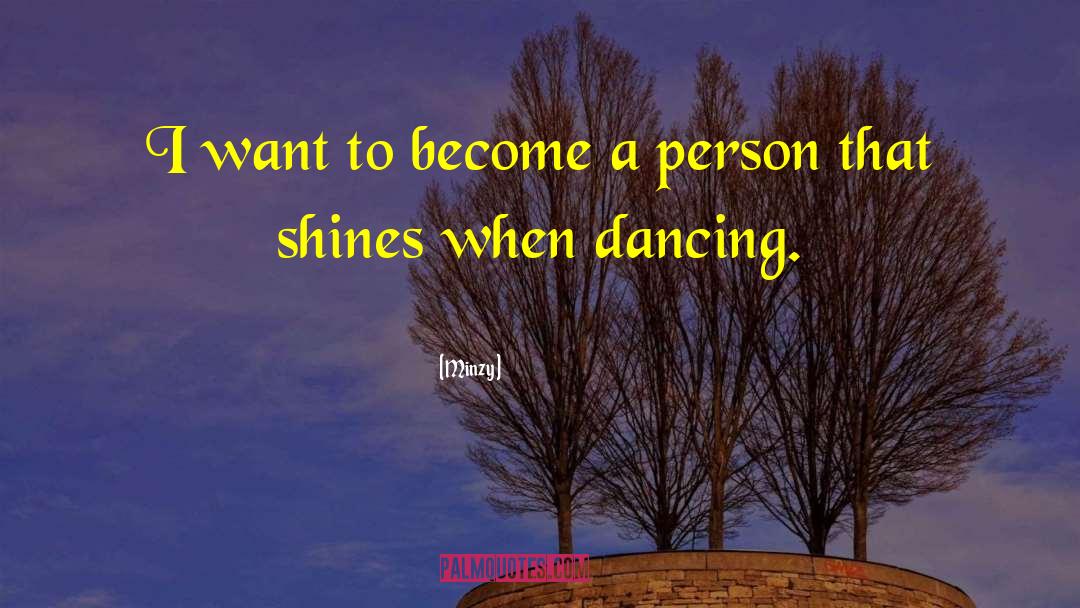 Minzy Quotes: I want to become a
