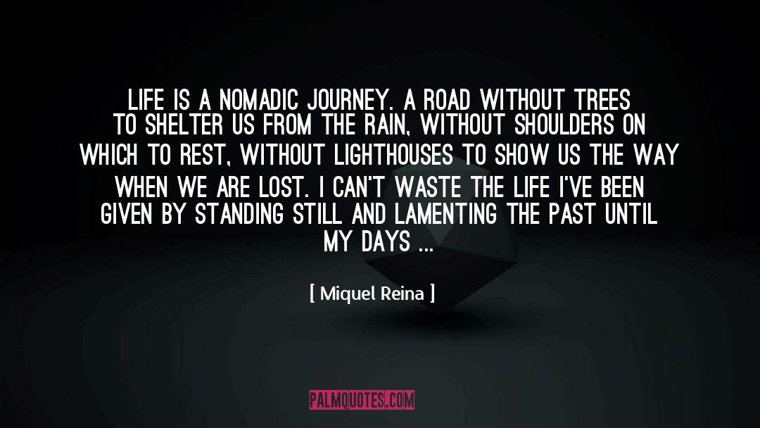 Miquel Reina Quotes: Life is a nomadic journey.