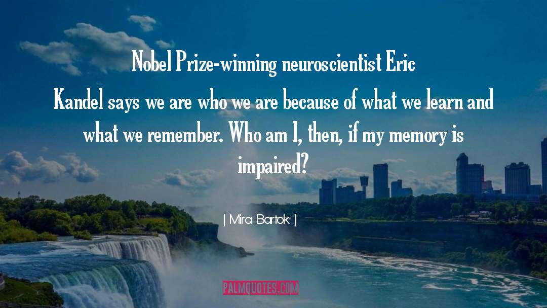 Mira Bartok Quotes: Nobel Prize-winning neuroscientist Eric Kandel