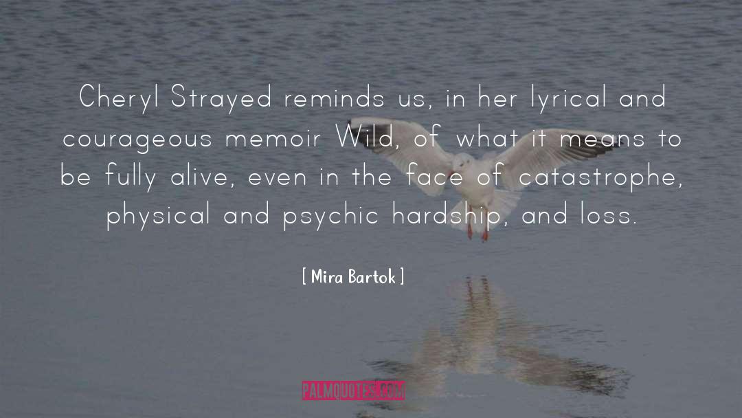 Mira Bartok Quotes: Cheryl Strayed reminds us, in