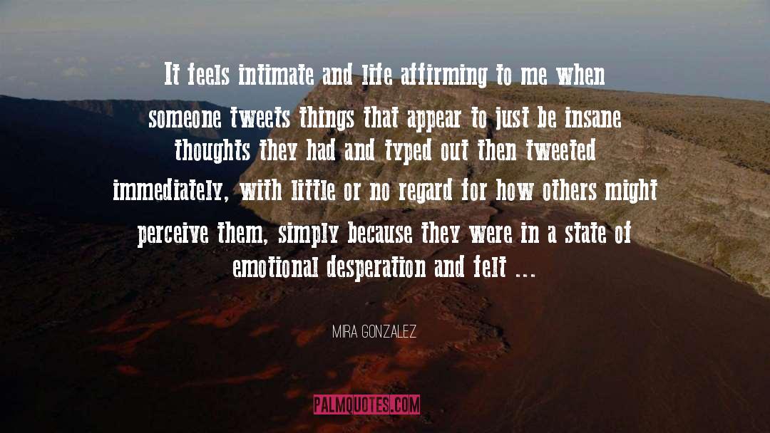 Mira Gonzalez Quotes: It feels intimate and life