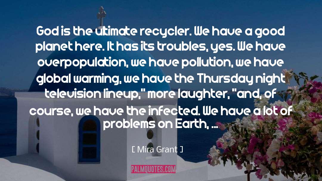 Mira Grant Quotes: God is the ultimate recycler.