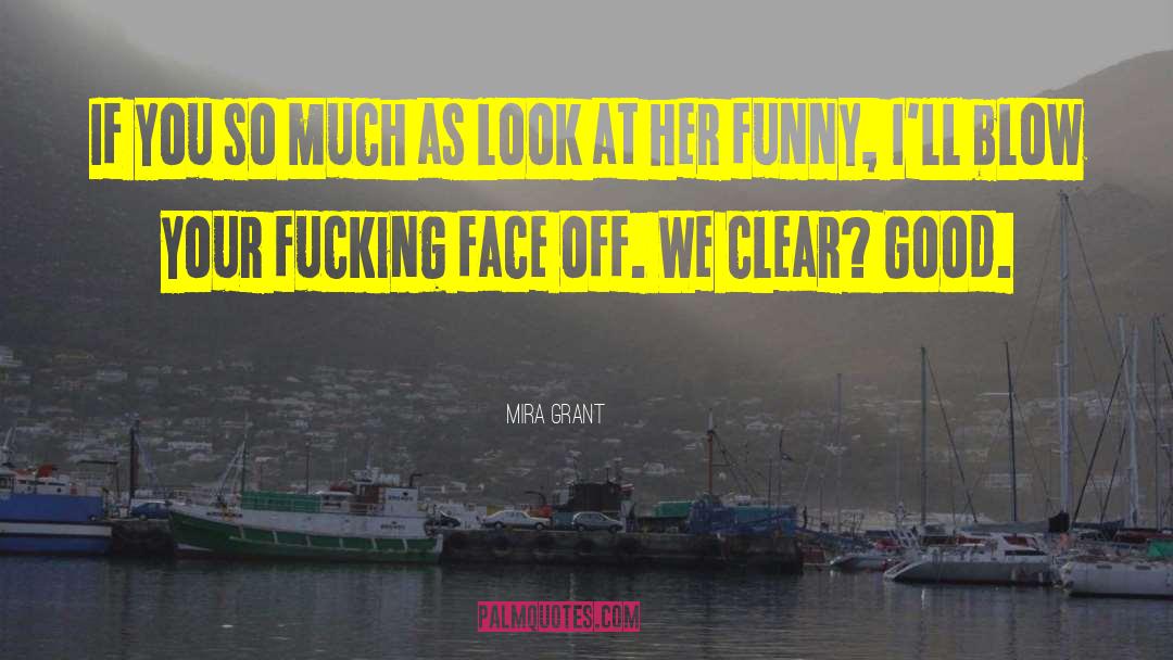 Mira Grant Quotes: If you so much as