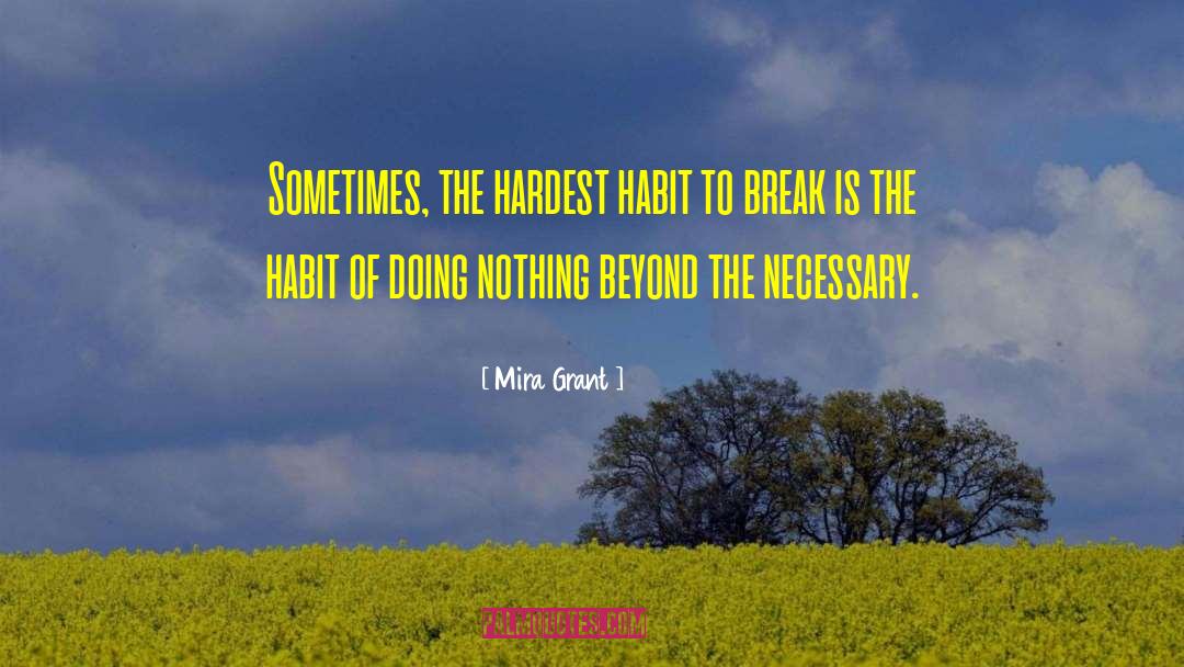 Mira Grant Quotes: Sometimes, the hardest habit to