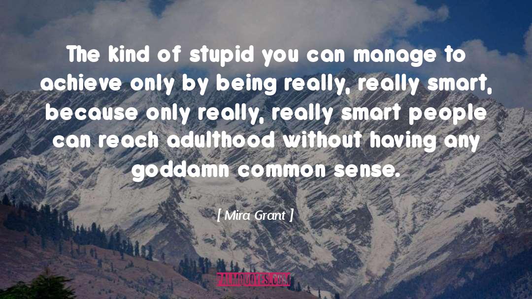 Mira Grant Quotes: The kind of stupid you