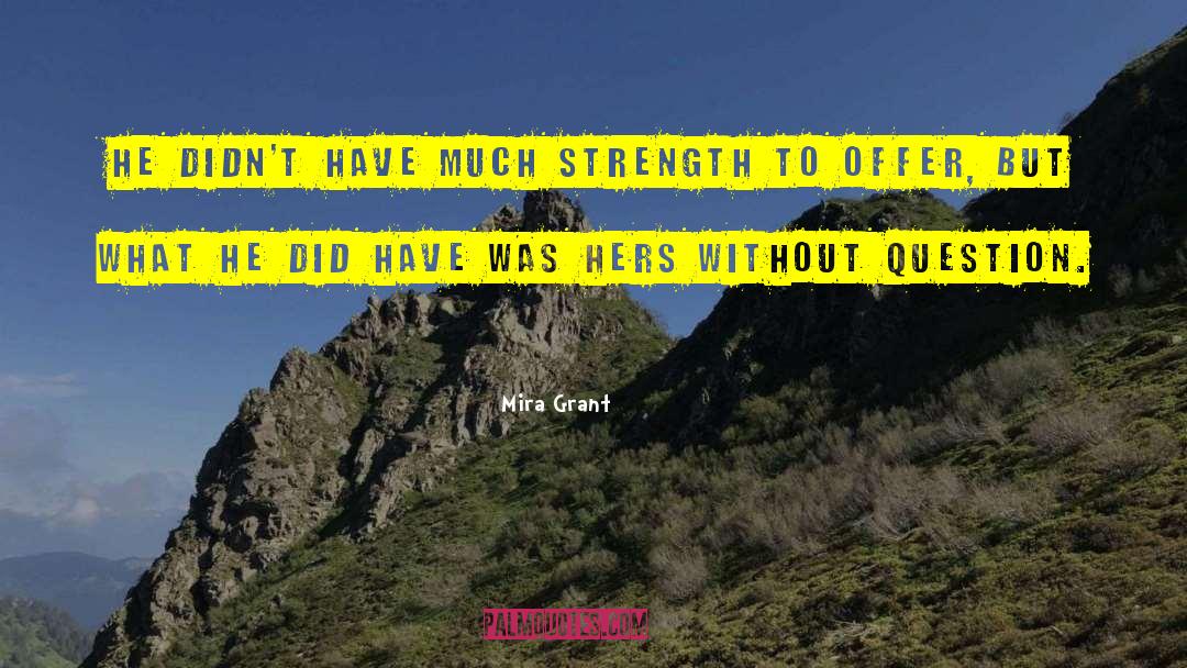 Mira Grant Quotes: He didn't have much strength