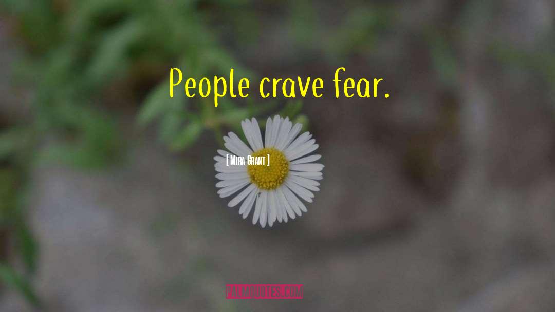 Mira Grant Quotes: People crave fear.