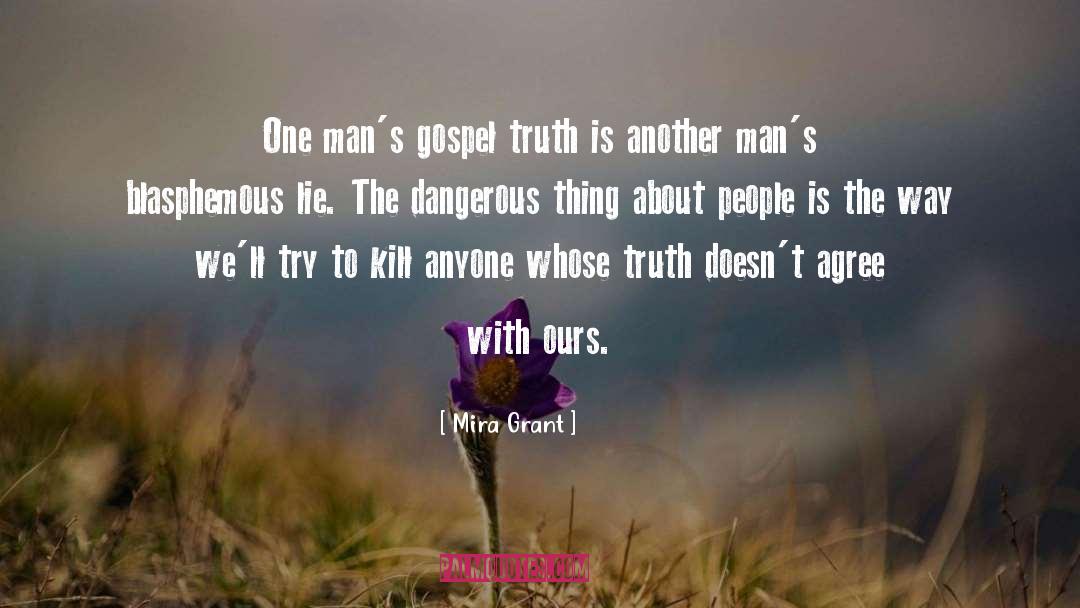 Mira Grant Quotes: One man's gospel truth is