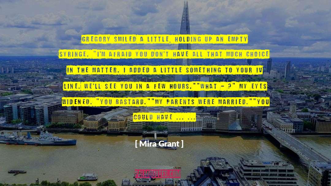 Mira Grant Quotes: Gregory smiled a little, holding