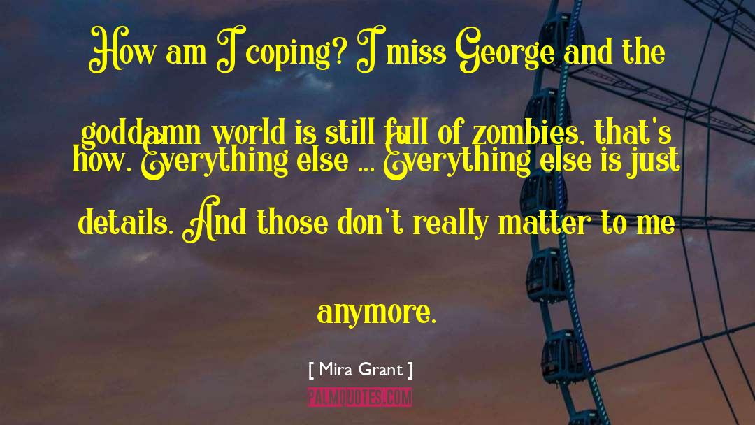Mira Grant Quotes: How am I coping? I