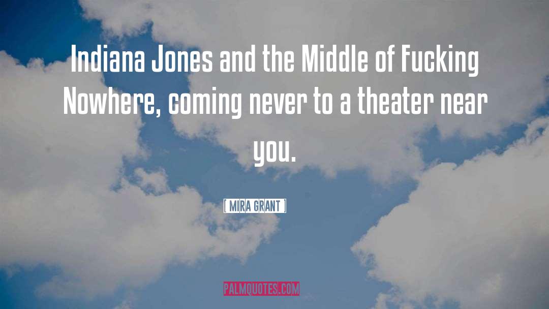 Mira Grant Quotes: Indiana Jones and the Middle