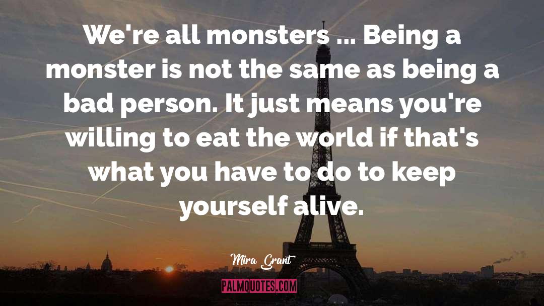 Mira Grant Quotes: We're all monsters ... Being