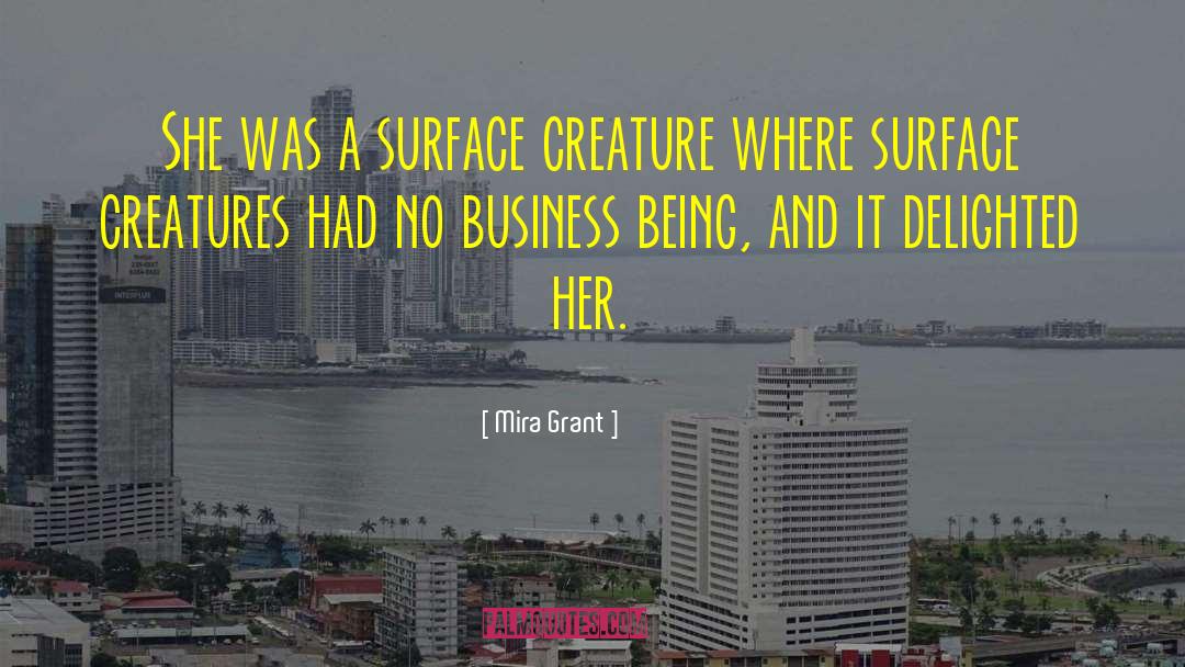 Mira Grant Quotes: She was a surface creature