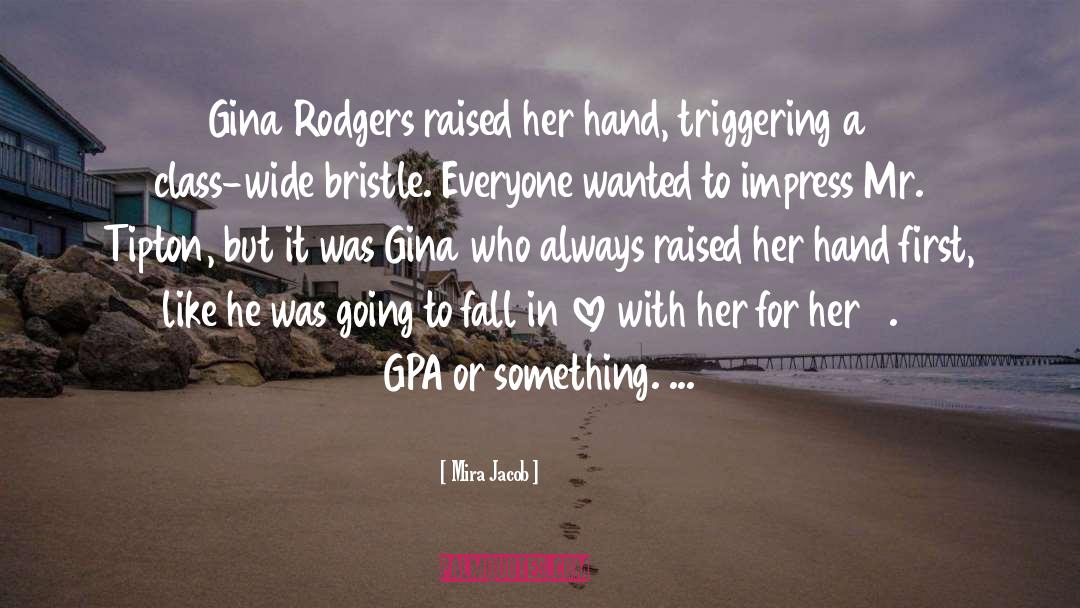 Mira Jacob Quotes: Gina Rodgers raised her hand,