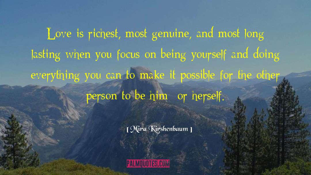 Mira Kirshenbaum Quotes: Love is richest, most genuine,