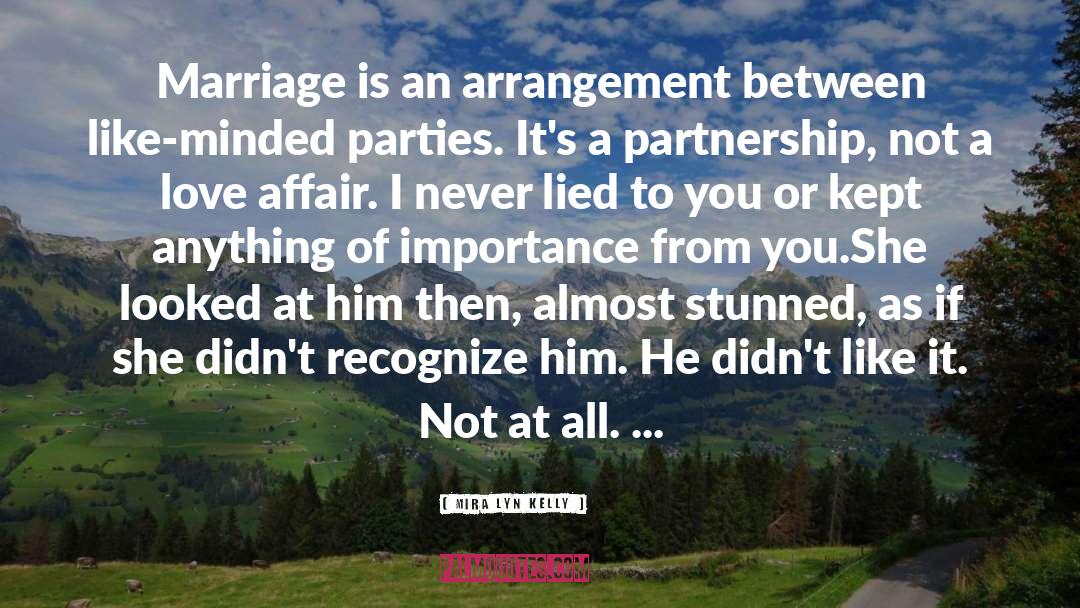 Mira Lyn Kelly Quotes: Marriage is an arrangement between