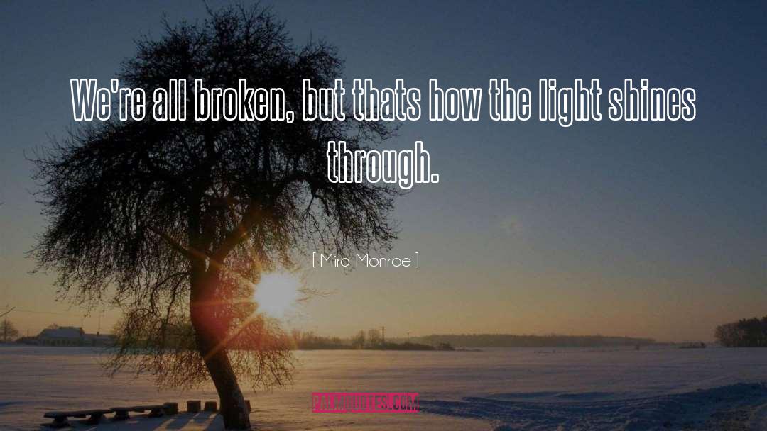 Mira Monroe Quotes: We're all broken, but thats