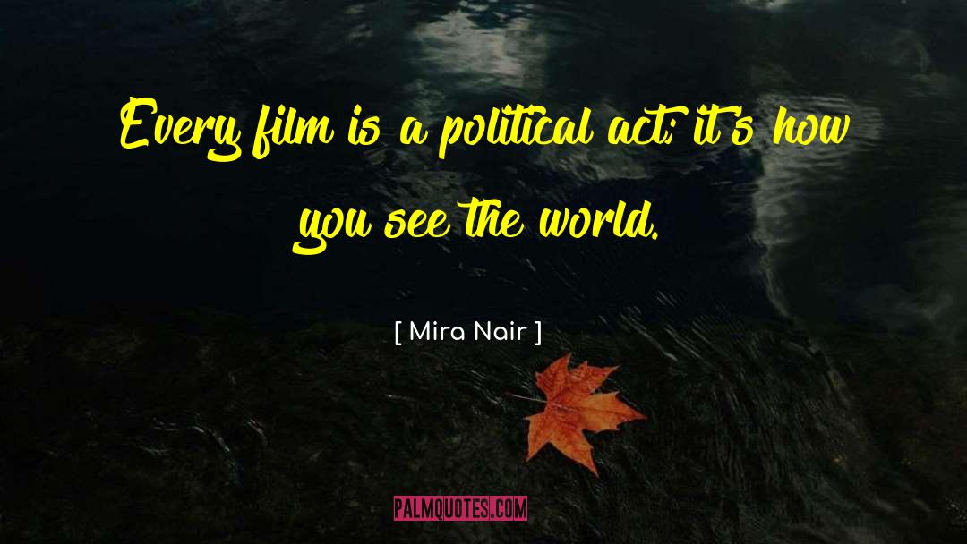 Mira Nair Quotes: Every film is a political