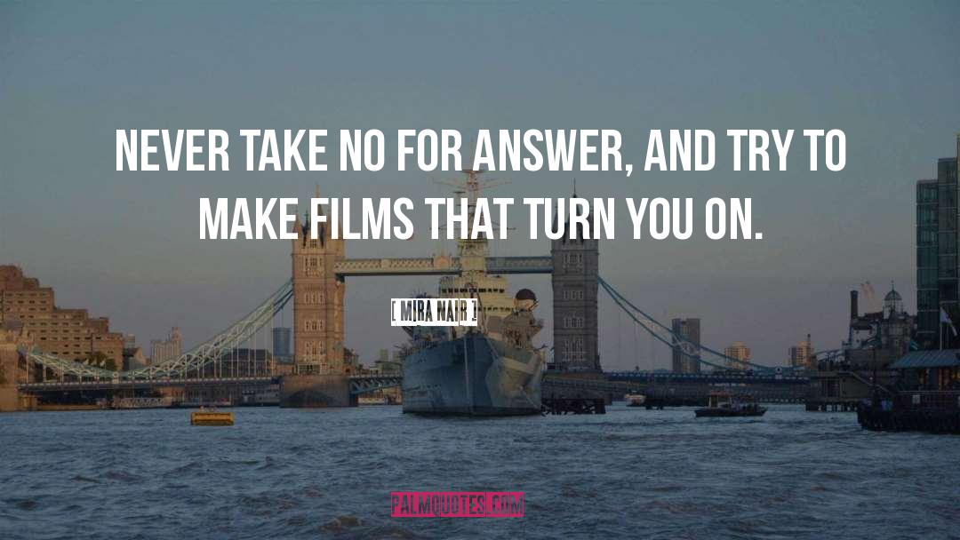 Mira Nair Quotes: Never take no for answer,