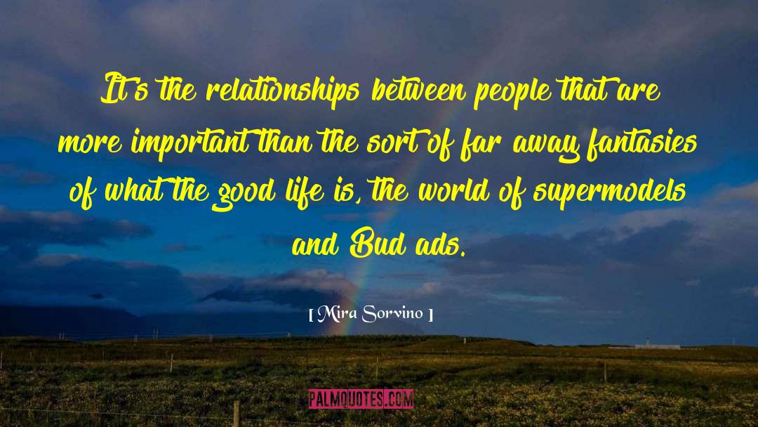 Mira Sorvino Quotes: It's the relationships between people