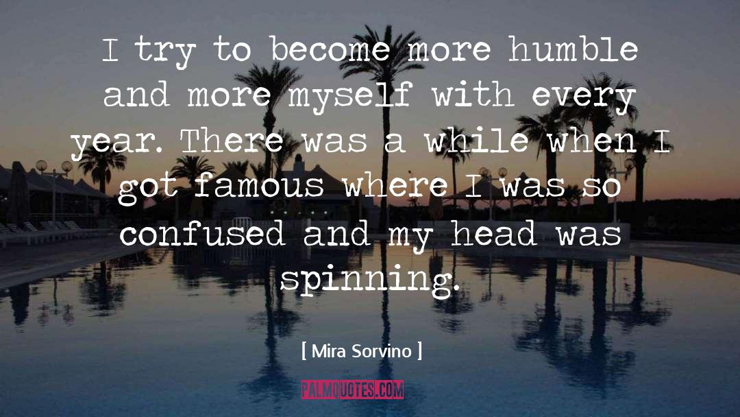 Mira Sorvino Quotes: I try to become more