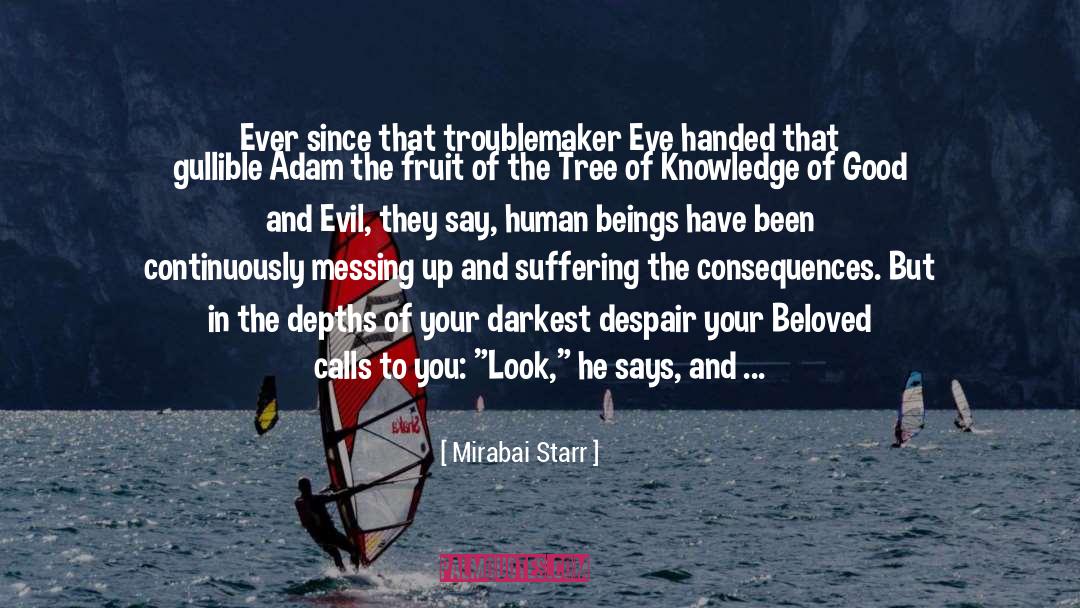 Mirabai Starr Quotes: Ever since that troublemaker Eve