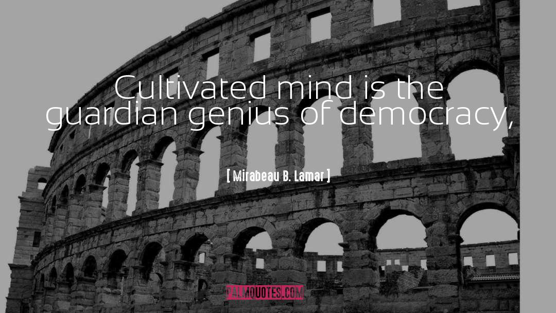 Mirabeau B. Lamar Quotes: Cultivated mind is the guardian