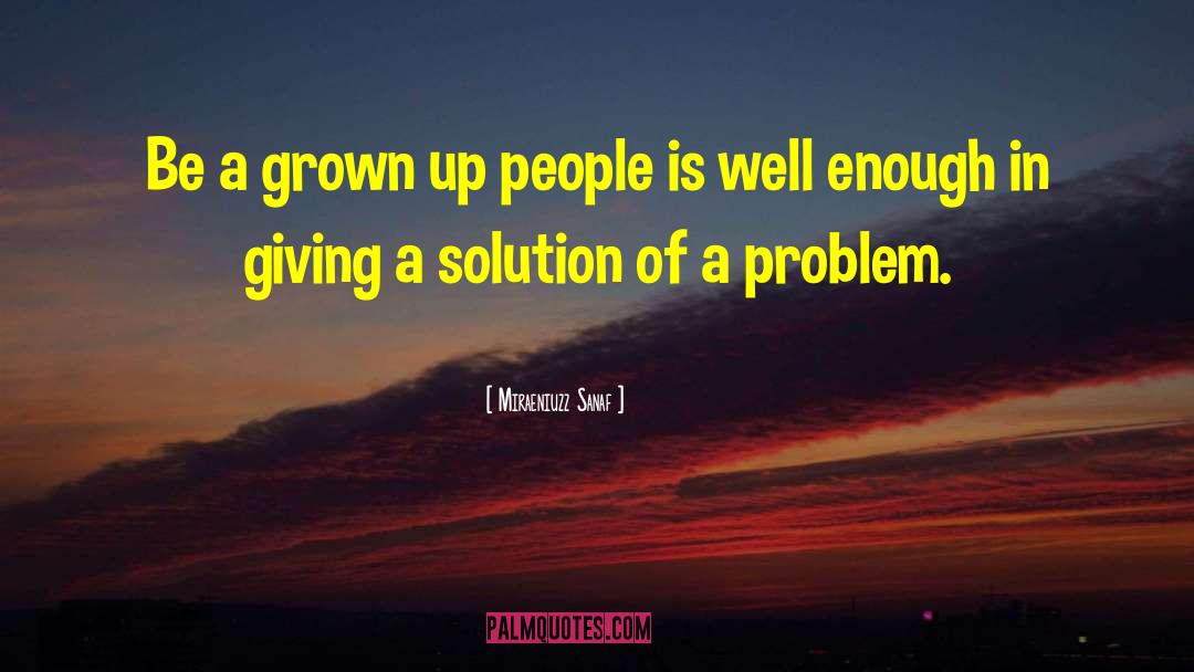 Miraeniuzz Sanaf Quotes: Be a grown up people