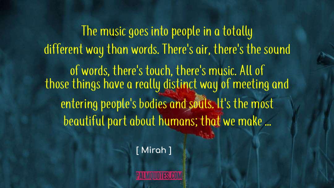 Mirah Quotes: The music goes into people