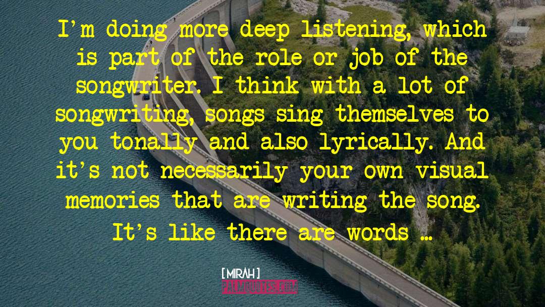 Mirah Quotes: I'm doing more deep listening,