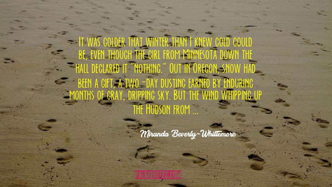 Miranda Beverly-Whittemore Quotes: It was colder that winter
