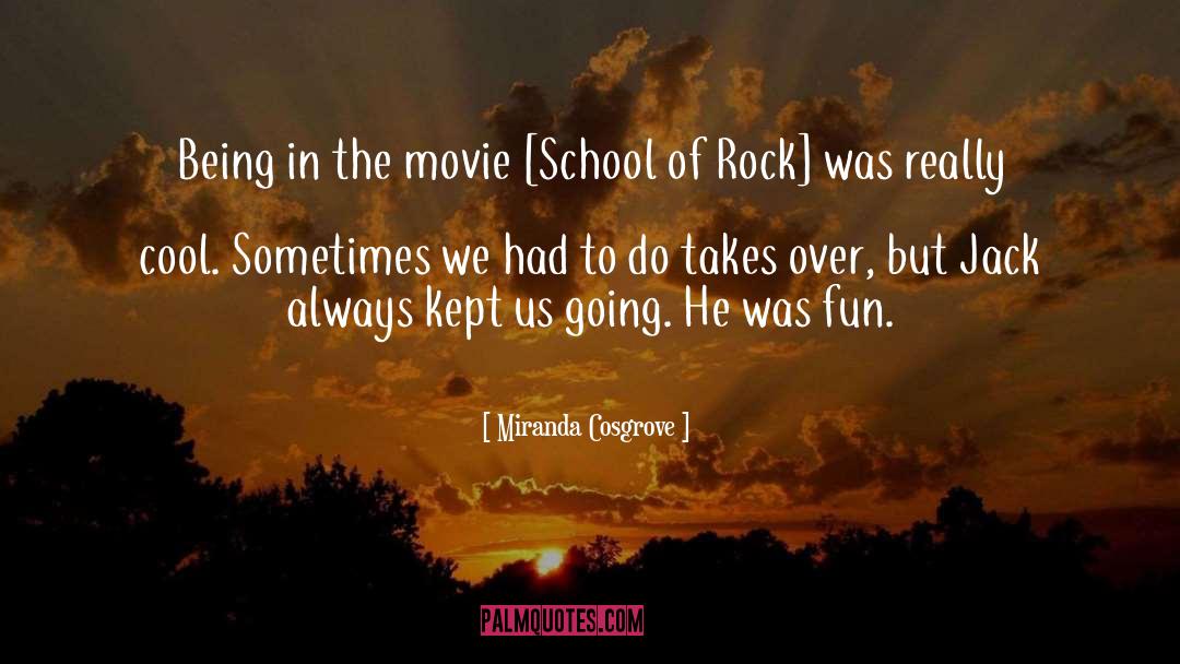 Miranda Cosgrove Quotes: Being in the movie [School