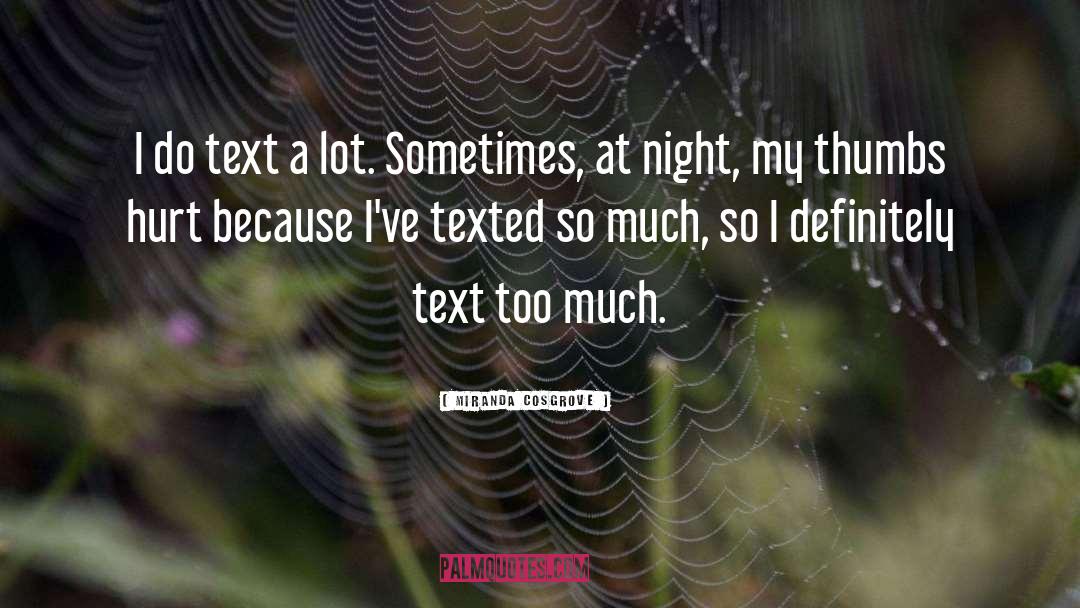 Miranda Cosgrove Quotes: I do text a lot.