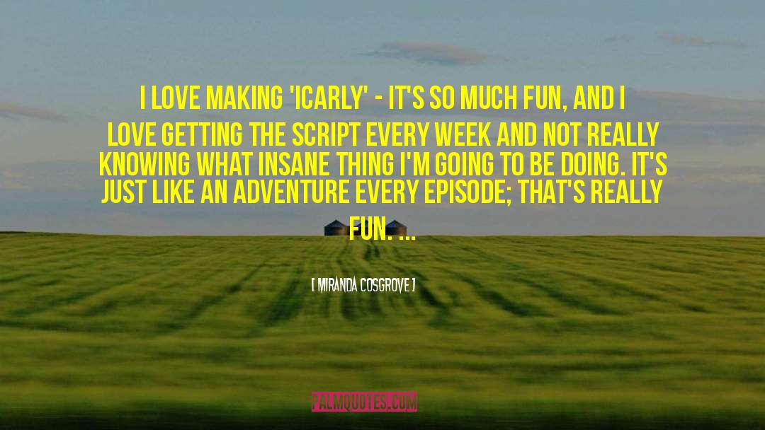 Miranda Cosgrove Quotes: I love making 'iCarly' -