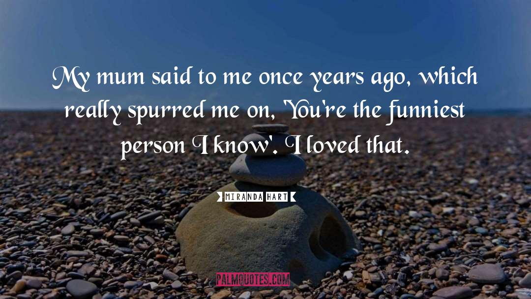 Miranda Hart Quotes: My mum said to me