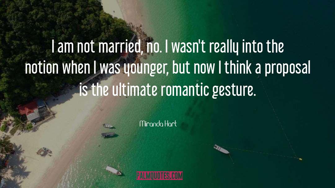 Miranda Hart Quotes: I am not married, no.