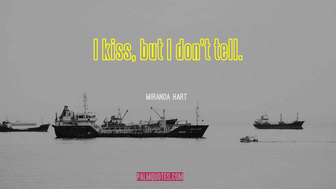Miranda Hart Quotes: I kiss, but I don't
