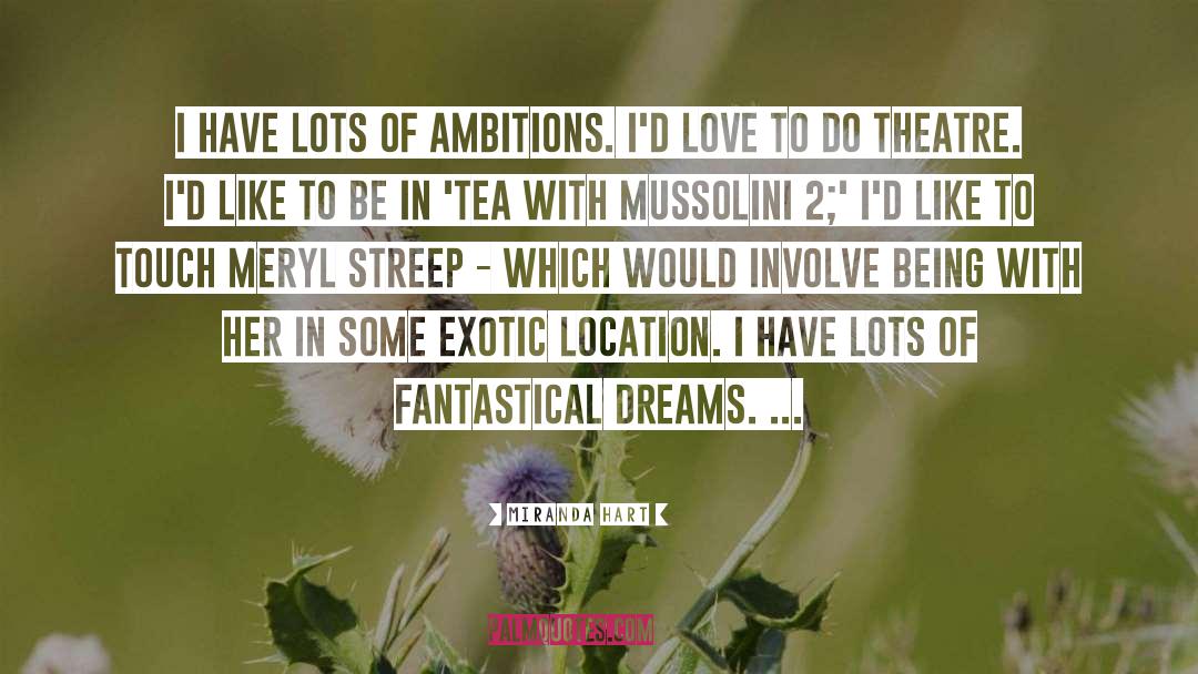 Miranda Hart Quotes: I have lots of ambitions.