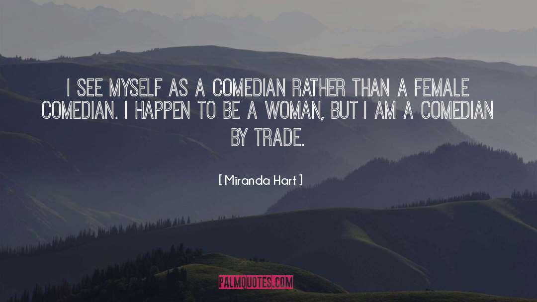 Miranda Hart Quotes: I see myself as a